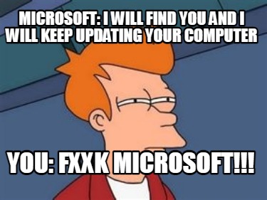microsoft-i-will-find-you-and-i-will-keep-updating-your-computer-you-fxxk-micros