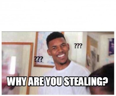 why-are-you-stealing