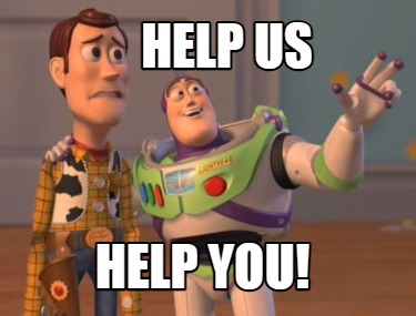 Meme Maker - Help Us Help you! Meme Generator! Meme Maker - Help Us Help you! Meme Generator!