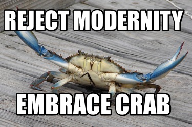reject-modernity-embrace-crab