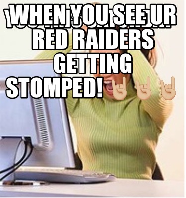 you-this-saturday-when-you-see-ur-red-raiders-getting-stomped-