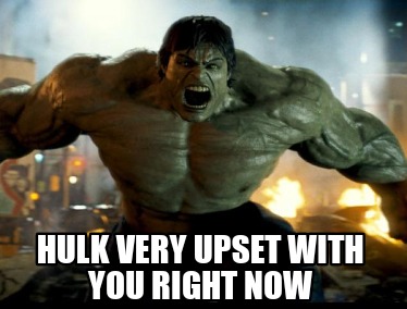 hulk-very-upset-with-you-right-now