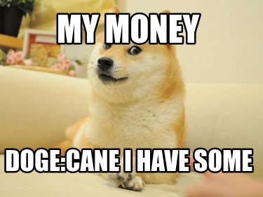 my-money-dogecane-i-have-some