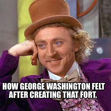 how-george-washington-felt-after-creating-that-fort