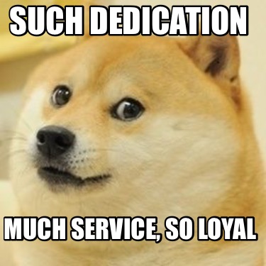 such-dedication-much-service-so-loyal