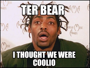 ter-bear-i-thought-we-were-coolio