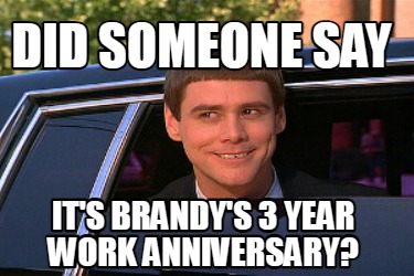 did-someone-say-its-brandys-3-year-work-anniversary