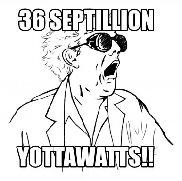 36-septillion-yottawatts