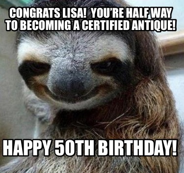 congrats-lisa-youre-half-way-to-becoming-a-certified-antique-happy-50th-birthday