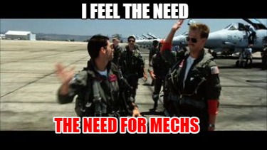 i-feel-the-need-the-need-for-mechs