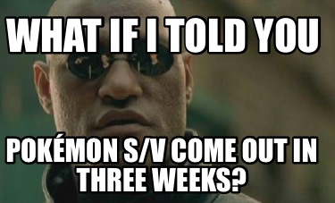 what-if-i-told-you-pokmon-sv-come-out-in-three-weeks