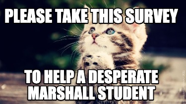 please-take-this-survey-to-help-a-desperate-marshall-student