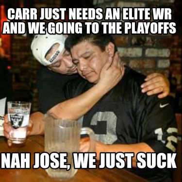 carr-just-needs-an-elite-wr-and-we-going-to-the-playoffs-nah-jose-we-just-suck