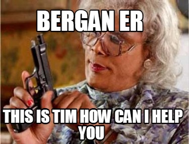 bergan-er-this-is-tim-how-can-i-help-you