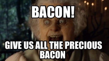bacon-give-us-all-the-precious-bacon