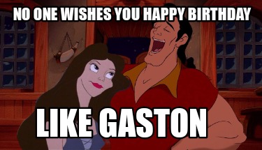 no-one-wishes-you-happy-birthday-like-gaston