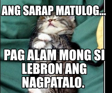 ang-sarap-matulog...-pag-alam-mong-si-lebron-ang-nagpatalo