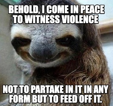 behold-i-come-in-peace-to-witness-violence-not-to-partake-in-it-in-any-form-but-