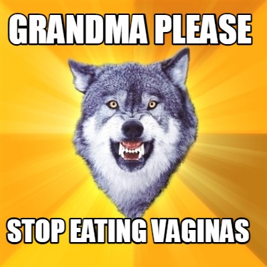 grandma-please-stop-eating-vaginas
