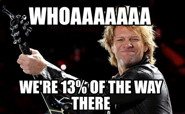 whoaaaaaaa-were-13-of-the-way-there