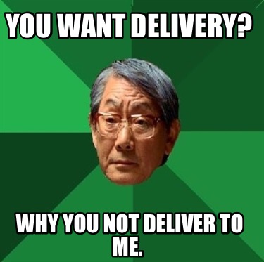 you-want-delivery-why-you-not-deliver-to-me