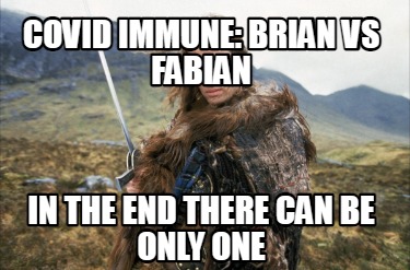 covid-immune-brian-vs-fabian-in-the-end-there-can-be-only-one