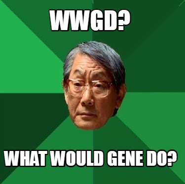 wwgd-what-would-gene-do