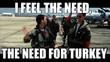 i-feel-the-need-the-need-for-turkey