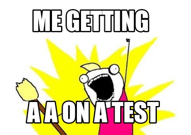 me-getting-a-a-on-a-test