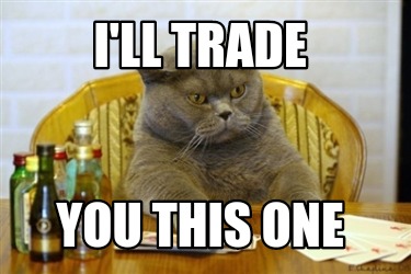 ill-trade-you-this-one
