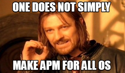 one-does-not-simply-make-apm-for-all-os