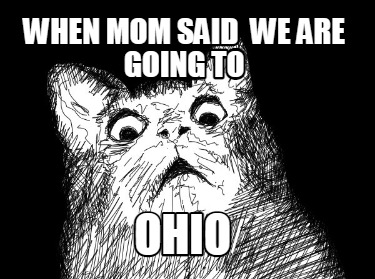 when-mom-said-we-are-going-to-ohio