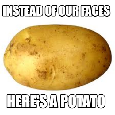 Meme Maker - Potato Meme Generator at Meme Maker! Meme Maker - Potato Meme Generator at Meme Maker!
