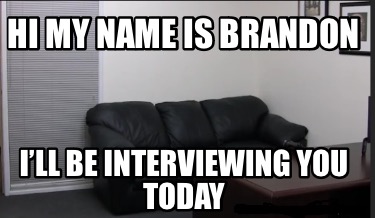 hi-my-name-is-brandon-ill-be-interviewing-you-today