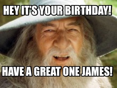 hey-its-your-birthday-have-a-great-one-james