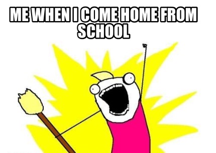 me-when-i-come-home-from-school