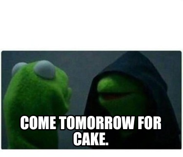 come-tomorrow-for-cake