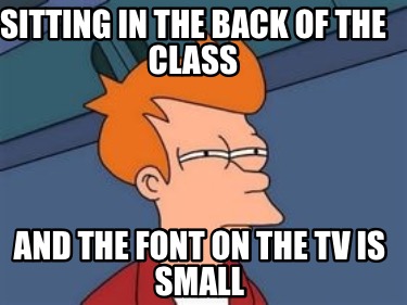 sitting-in-the-back-of-the-class-and-the-font-on-the-tv-is-small