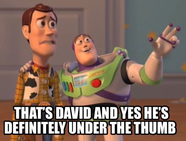 thats-david-and-yes-hes-definitely-under-the-thumb