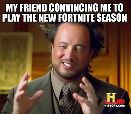 my-friend-convincing-me-to-play-the-new-fortnite-season