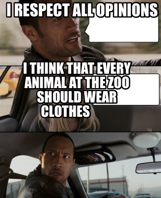 i-respect-all-opinions-i-think-that-every-animal-at-the-zoo-should-wear-clothes