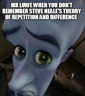 mr-lowe-when-you-dont-remember-steve-neales-theory-of-repetition-and-difference
