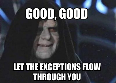 Meme Maker - Good, good Let the exceptions flow through you Meme Generator!