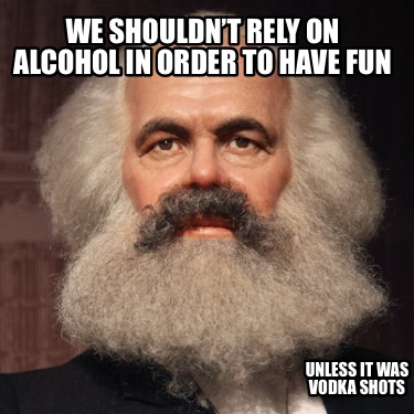 we-shouldnt-rely-on-alcohol-in-order-to-have-fun-unless-it-was-vodka-shots0