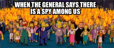 when-the-general-says-there-is-a-spy-among-us