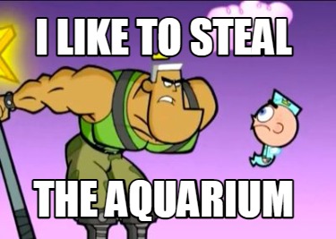 i-like-to-steal-the-aquarium