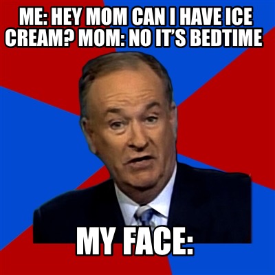 me-hey-mom-can-i-have-ice-cream-mom-no-its-bedtime-my-face