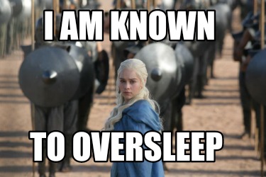 i-am-known-to-oversleep