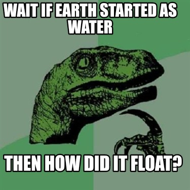 wait-if-earth-started-as-water-then-how-did-it-float