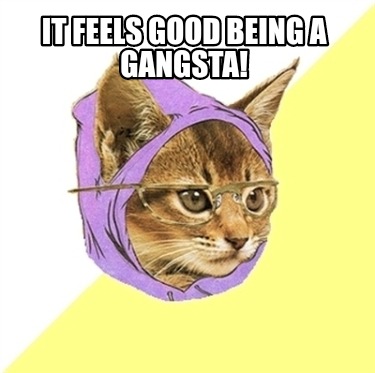 it-feels-good-being-a-gangsta